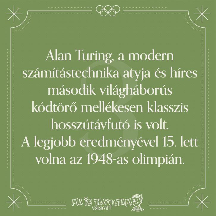 Alan Turing, a modern számítástechnika atyja és híres második világháborús kódtörő mellékesen klasszis hosszútávfutó is volt. A legjobb eredményével 15. lett volna az 1948-as olimpián.