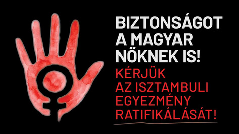Biztonságot a nőknek! Ezért küzdünk egy emberként az isztambuli egyezményért