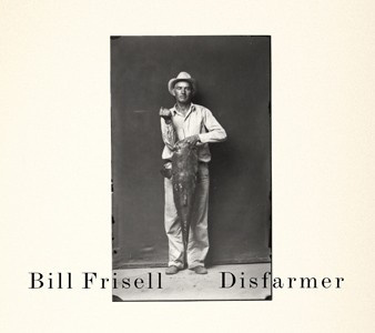 Bill Frisell: Disfarmer