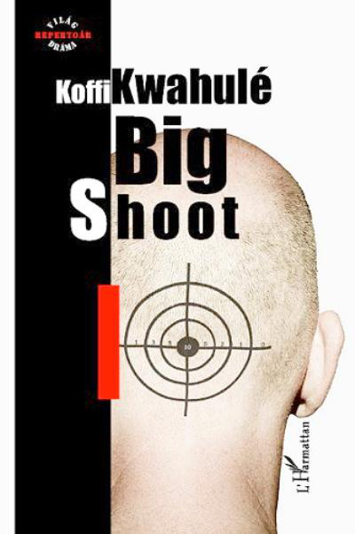Koffi Kwahulé: Big Shoot