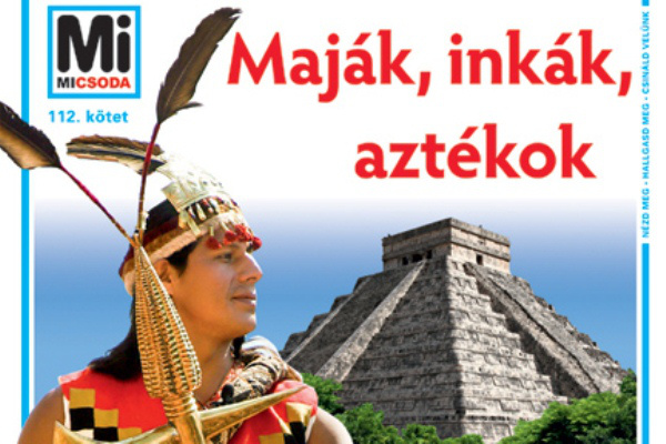 Mi Micsoda - Maják, inkák, aztékok