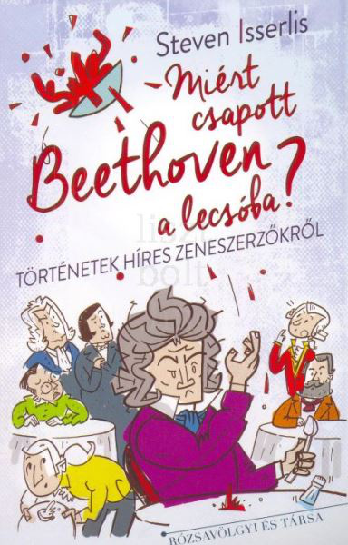 Miért csapott Beethoven a lecsóba?